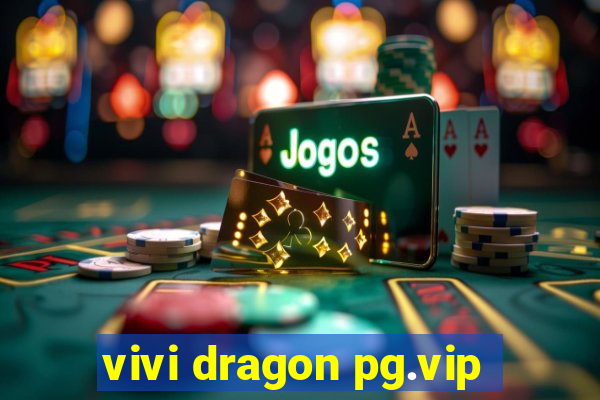 vivi dragon pg.vip